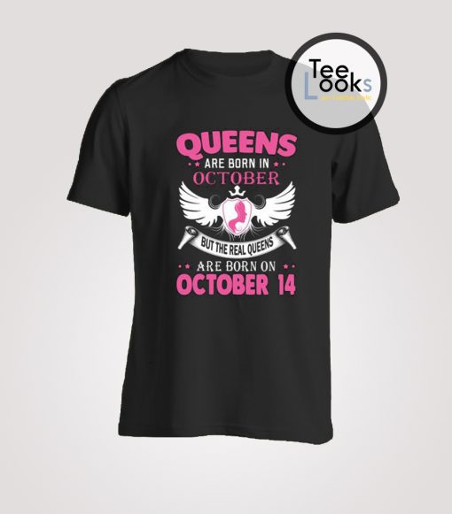 Real Queens are born on October 14 T-shirt