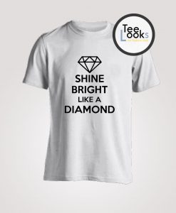 Shine Bright Like A Diamond T-Shirt