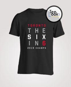 Toronto The Six In 6 Basketball 2019 Champs T-Shirt