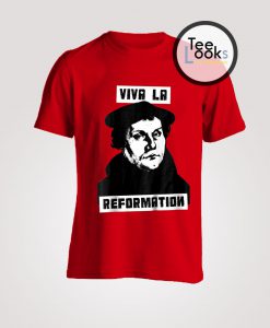 Viva La Reformation T-Shirt