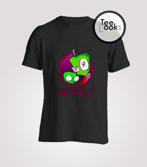 We re Perfectly Normal Invader Zim Gir T-Shirt