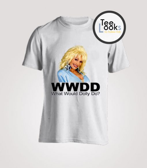 What Would Dolly Parton Do T-Shirt