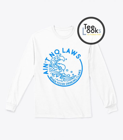 White Claw Aint No Laws Sweatshirt