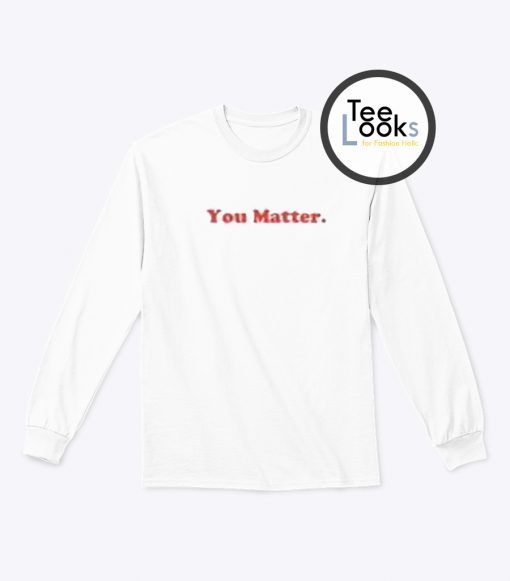 You Matter Sweatshirt