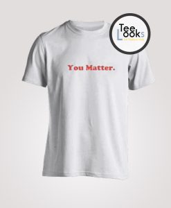 You Matter T-Shirt
