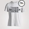 Your Design Here T-Shirt