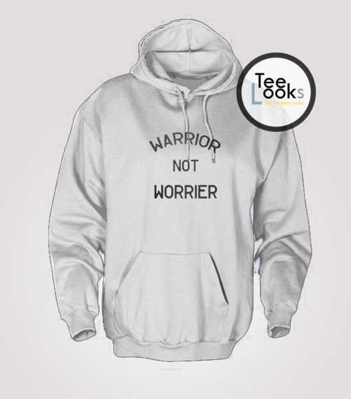 warrior or a worrier Hoodie