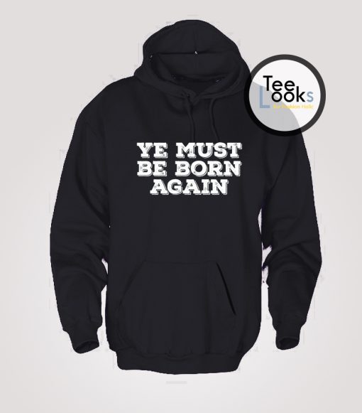 ye must be born again trending hoodie