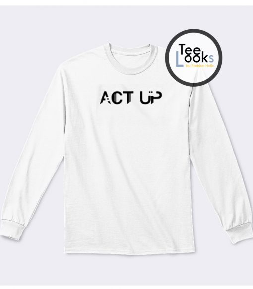 Act Up New Sweatshirt