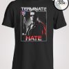 Arnold Schwarzenegger Terminate Hate T-shirt