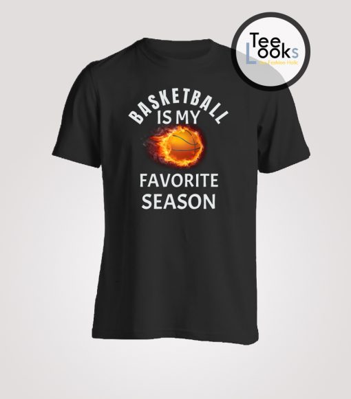 Basketball Favorite Season Fire T-shirt