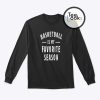 Basketball Is My Favourite Season Sweatshirt