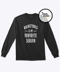 Basketball Is My Favourite Season Sweatshirt