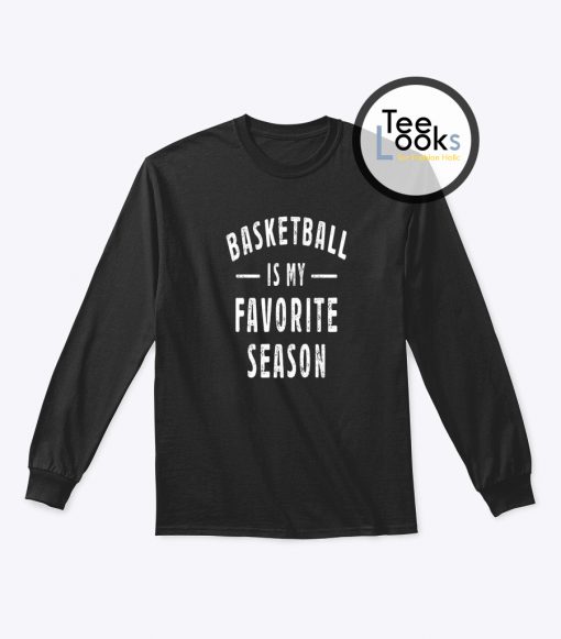 Basketball Is My Favourite Season Sweatshirt