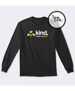 Bee Kind Have autism Sweatshirt