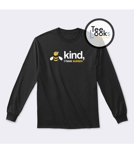 Bee Kind Have autism Sweatshirt