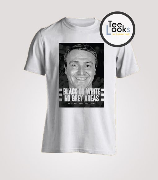 Black or White No Grey Areas Lee Clark T-Shirt