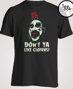 Captain Spaulding Dont Ya Like Clowns T-shirt