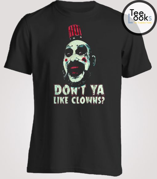 Captain Spaulding Dont Ya Like Clowns T-shirt