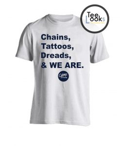 Chains Tattoos Dreads And We Are T-shirt