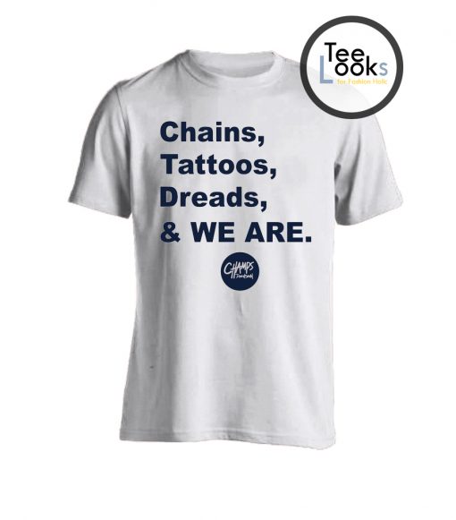 Chains Tattoos Dreads And We Are T-shirt