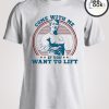 Come With Me If You Want Lift Arnold Schwarzenegger T-Shirt