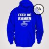 Feed Me Ramen Funny Hoodie