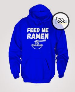 Feed Me Ramen Funny Hoodie