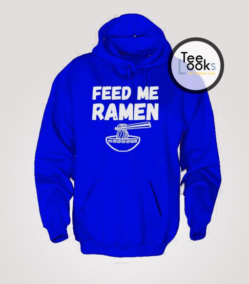 Feed Me Ramen Funny Hoodie