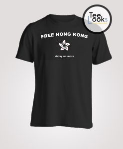 Free Hong Kong Now no Delay T-shirt