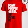 Get Over IT Some People Are Bi T-shirt