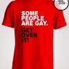 Get Over It Some People Are Gay T-shirt