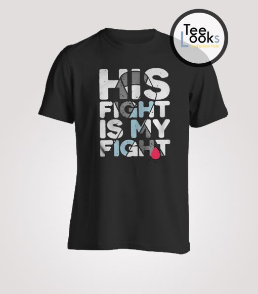 His Fight  Is My Fight T-Shirt