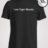 I Am Tiger Woods T-shirt
