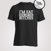 I am Fat Bitches T-shirt
