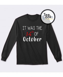 It was the 14th of october Sweatshirt