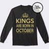 Kings Are Born In October Sweatshirt