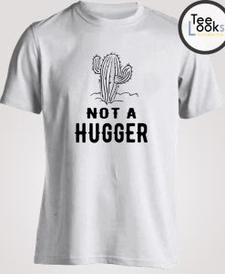 Not A Hugger Cactus T-shirt