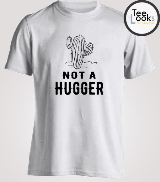 Not A Hugger Cactus T-shirt