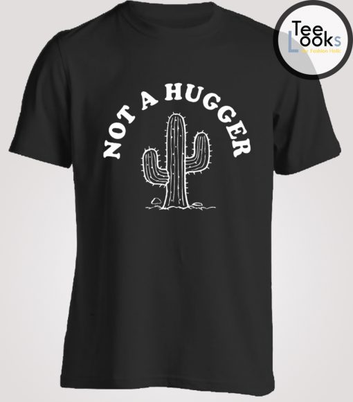Not A Hugger T-shirt