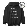 Only Thing Fear Is God Hoodie