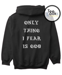 Only Thing Fear Is God Hoodie