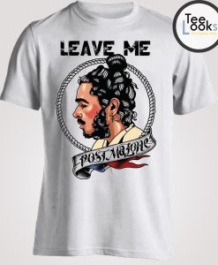 Post Malone Leave Me T-shirt