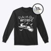 Ride Or Die Witches Halloween Sweatshirt