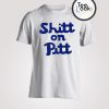 Shitt on Pitt Shit T-Shirt