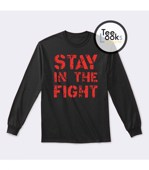 Stay In The Fight Sweatshirt