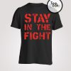 Stay In The Fight T-shirt