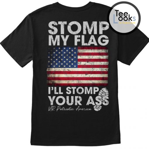 Stomp My Flag Stomp Your Ass Back T-shirt
