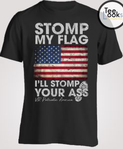 Stomp My Flag Stomp Your Ass T-shirt