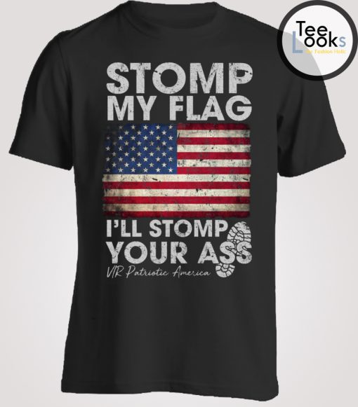 Stomp My Flag Stomp Your Ass T-shirt